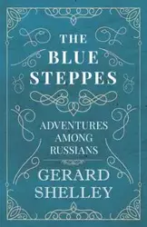 The Blue Steppes - Adventures Among Russians - Shelley Gerard