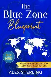 The Blue Zone Blueprint - Sterling Alex