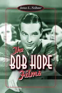 The Bob Hope Films - James L. Neibaur