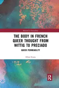 The Body in French Queer Thought from Wittig to Preciado - Elliot Evans