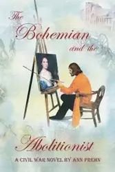 The Bohemian and the Abolitionist - Ann Prehn