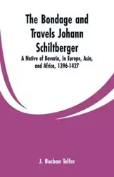 The Bondage and Travels Johann Schiltberger - Telfer J. Buchan