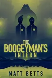 The Boogeyman's Intern - Matt Betts