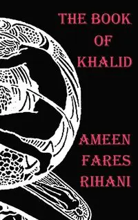 The Book of Khalid - Illustrated by Khalil Gibran - Rihani Ameen Fares