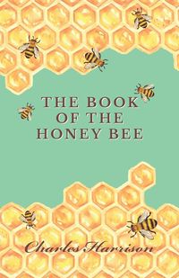 The Book of the Honey Bee - Harrison Charles