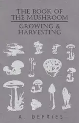 The Book of the Mushroom - Growing & Harvesting - Defries A.