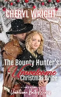 The Bounty Hunter's Unwelcome Christmas Bride - Wright