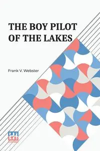 The Boy Pilot Of The Lakes - Frank V. Webster