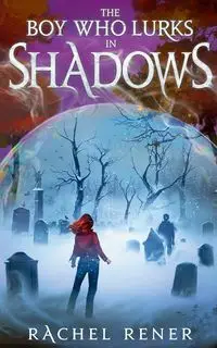 The Boy Who Lurks in Shadows - Rachel Rener