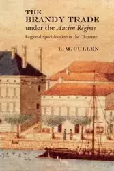 The Brandy Trade Under the Ancien Regime - Cullen L. M.