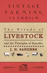 The Breeds of Live Stock and the Principles of Heredity - Sanders J. H.