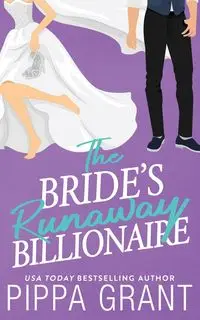 The Bride's Runaway Billionaire - Grant Pippa