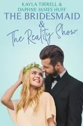 The Bridesmaid & The Reality Show - Daphne James Huff