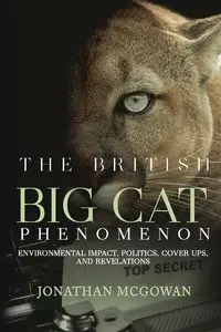 The British Big Cat Phenomenon - Jonathan McGowan