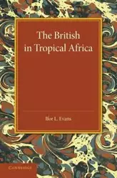 The British in Tropical Africa - Evans Ifor L.