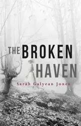 The Broken Haven - Sarah Jones Galyean