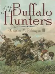 The Buffalo Hunters - Charles M. Robinson III