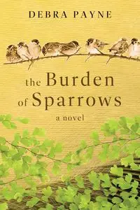 The Burden of Sparrows - Debra Payne