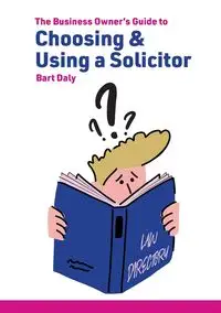 The Business Owner's Guide to Choosing & Using a Solicitor - Bart Daly