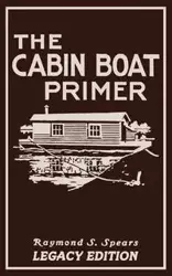 The Cabin Boat Primer (Legacy Edition) - Raymond S. Spears