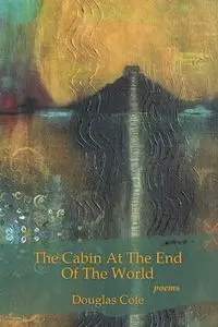 The Cabin at the End of the World - Cole Douglas