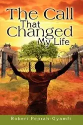 The Call That Changed My Life - Robert Peprah-Gyamfi