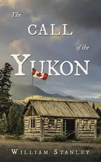 The Call of the Yukon - Stanley William