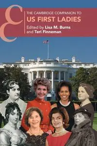 The Cambridge Companion to US First Ladies - Burns Lisa M.