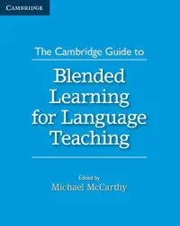 The Cambridge Guide to Blended Learning for Language Teaching - McCarthy Michael