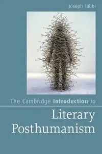 The Cambridge Introduction to Literary Posthumanism - Joseph Tabbi