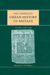 The Cambridge Urban History of Britain - Palliser D. M.