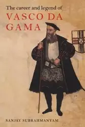 The Career and Legend of Vasco Da Gama - Subrahmanyam Sanjay