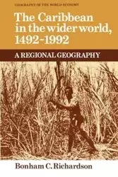 The Caribbean in the Wider World, 1492-1992 - Richardson Bonham C.