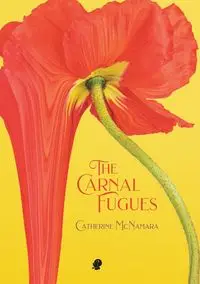 The Carnal Fugues - Catherine McNamara