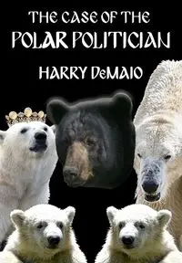 The Case of The Polar Politician (Octavius Bear 20) - Harry DeMaio