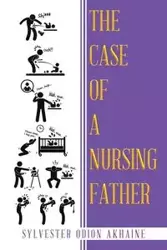 The Case of a Nursing Father - Sylvester Akhaine Odion