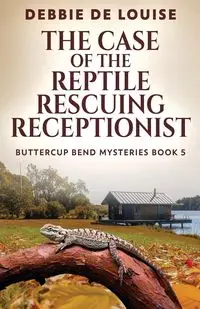 The Case of the Reptile Rescuing Receptionist - Louise Debbie De