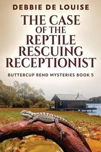 The Case of the Reptile Rescuing Receptionist - Louise Debbie De