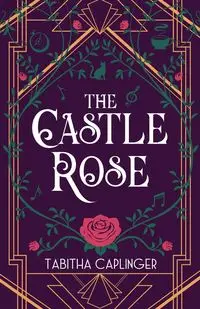 The Castle Rose - Tabitha Caplinger