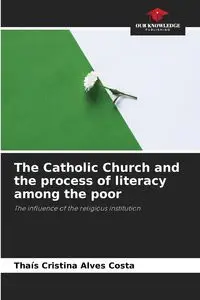 The Catholic Church and the process of literacy among the poor - Cristina Alves Costa Thaís