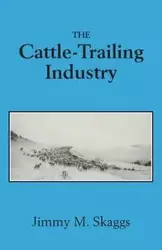 The Cattle-Trailing Industry - Jimmy M. Skaggs