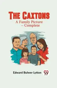 The Caxtons A Family Picture - Complete - Edward Bulwer Lytton