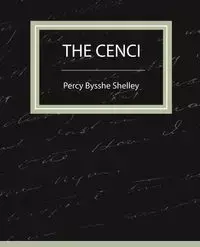 The Cenci - Percy Shelley Shelley Bysshe Bysshe