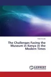 The Challenges Facing the Museum in Kenya in the Modern Times - Peter Kimathi