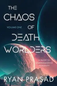 The Chaos of Deathworlders - Ryan Prasad