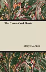 The Cheese Cook Books - Dahnke Marye