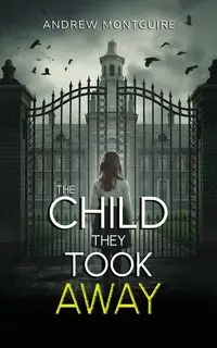 The Child They Took Away - Andrew Montguire