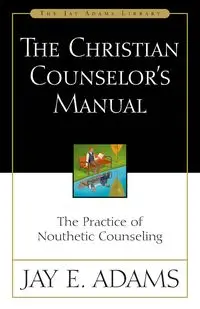 The Christian Counselor's Manual - Jay E. Adams