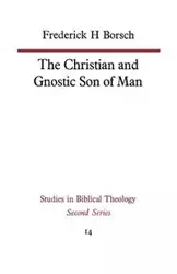 The Christian and Gnostic Son of Man - Borsch Frederick H.