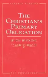 The Christian's Primary Obligation - Hugh Binning